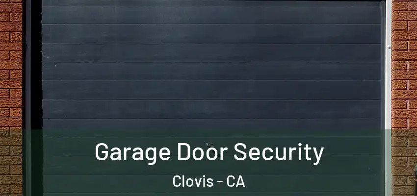  Garage Door Security Clovis - CA
