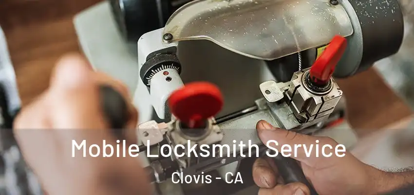  Mobile Locksmith Service Clovis - CA